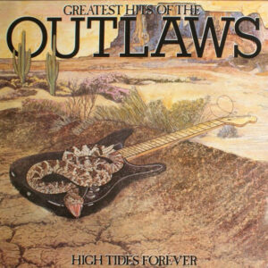 Outlaws <br> Greatest Hits Of The Outlaws, High Tides Forever