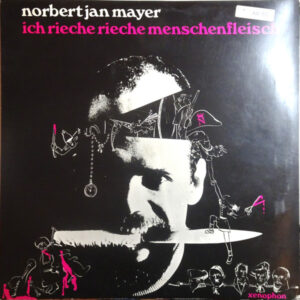 Norbert Jan Mayer <br> Ich Rieche Rieche Menschenfleisch