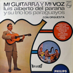 Luis Alberto Del Parana Y Su Trio Los Paraguayos* <br> Mi Guitarra Y Mi Voz
