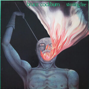 Bruce Cockburn <br> Stealing Fire