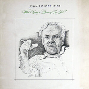 John Le Mesurier With Annie Ross And Alan Clare <br> What Is Going To Become Of Us All?