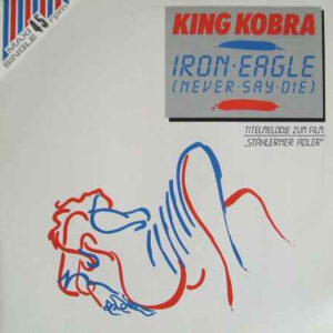 King Kobra (4) <br> Iron Eagle (Never Say Die)