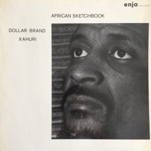 Dollar Brand Xahuri* <br> African Sketchbook