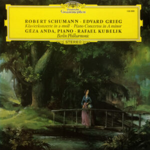 Robert Schumann ∙ Edvard Grieg, Géza Anda ∙ Rafael Kubelik, Berliner Philharmoniker <br> Klavierkonzerte In A-moll · Piano Concertos In A Minor