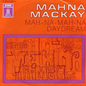 Mahna Mackay <br> Mah-Na-Mah-Na / Daydream