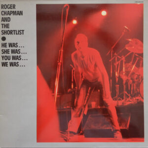 Roger Chapman And The Shortlist <br> He Was… She Was… You Was… We Was…