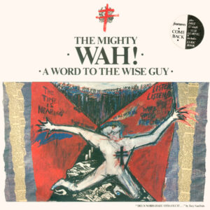 The Mighty Wah!* <br> A Word To The Wise Guy