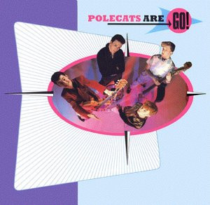 Polecats* <br> Polecats Are Go!