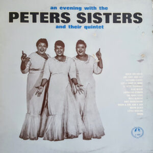 Peters Sisters <br> An Evening With The Peters Sisters And Their Quintet