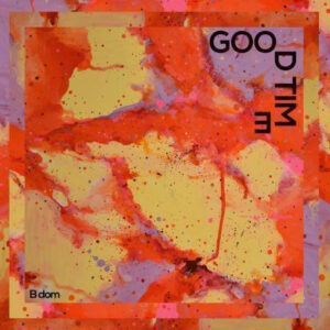 B dom <br> Good Time