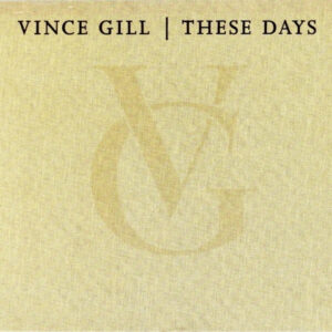 Vince Gill - These Days
