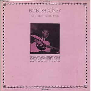 Big Bill Broonzy <br> See See Rider - Sixteen Tons