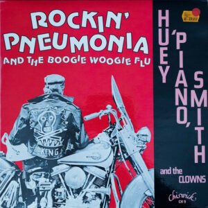 Huey "Piano" Smith And The Clowns* <br> Rockin' Pneumonia And The Boogie Woogie Flu