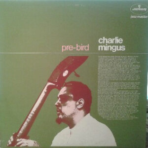 Charlie Mingus* <br> Pre-Bird