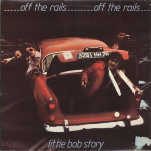Little Bob Story <br> Off The Rails