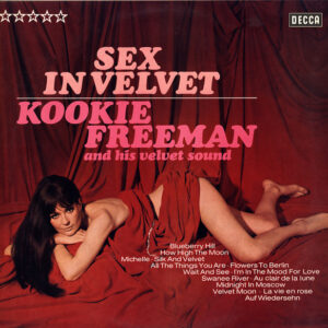 Kookie Freeman And His Velvet Sound* <br> Sex In Velvet