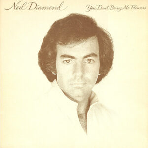 Neil Diamond <br> You Don't Bring Me Flowers
