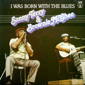 Sonny Terry & Brownie McGhee <br> I Was Born With The Blues