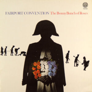 Fairport Convention <br> The Bonny Bunch Of Roses