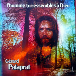 Gérard Palaprat <br> L'Homme Tu Ressembles A Dieu
