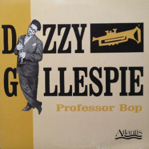 Dizzy Gillespie <br> Professor Bop