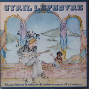 Cyril Lefebvre <br> ”Musique Française Et Américaine De La Même Époque Et D'il Y A Longtemps“
