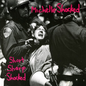 Michelle Shocked <br> Short Sharp Shocked