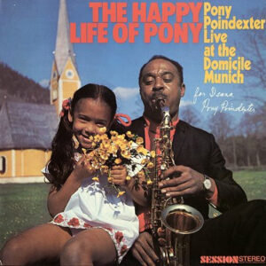 Pony Poindexter <br> The Happy Life Of Pony (Pony Poindexter Live At The Domicile Munich)