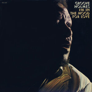 Groove Holmes* <br> I'm In The Mood For Love