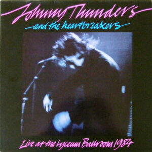 Johnny Thunders And The Heartbreakers* <br> Live At The Lyceum Ballroom 1984