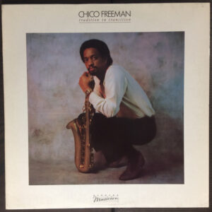 Chico Freeman <br> Tradition In Transition
