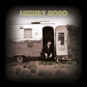 Big Boy Bloater & The Limits <br> Luxury Hobo