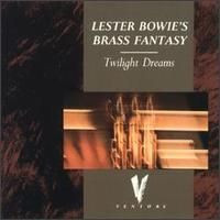 Lester Bowie's Brass Fantasy <br> Twilight Dreams