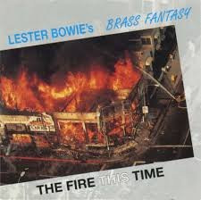 Lester Bowie's Brass Fantasy <br> The Fire This Time
