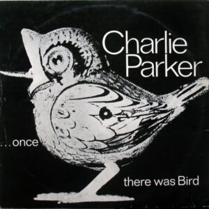 Charlie Parker <br> Once There Was Bird
