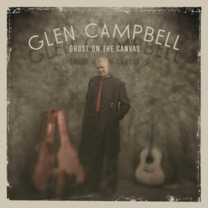 Glen Campbell <br> Ghost On The Canvas
