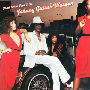 Johnny Guitar Watson <br> That's What Time It Is
