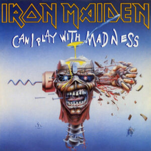 Iron Maiden <br> Can I Play With Madness