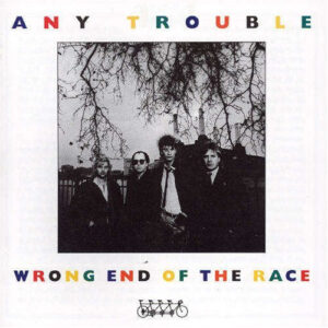 Any Trouble <br> Wrong End Of The Race