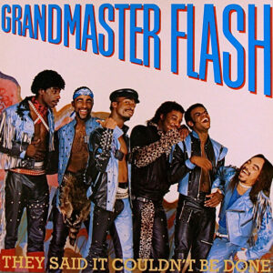 Grandmaster Flash <br> They Said It Couldn't Be Done