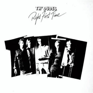 Th' Dudes* <br> Right First Time