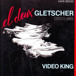 El Deux <br> Gletscher (Disco Mix) / Video King