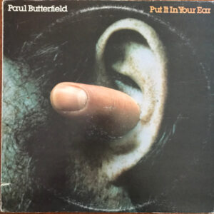 Paul Butterfield <br> Put It In Your Ear