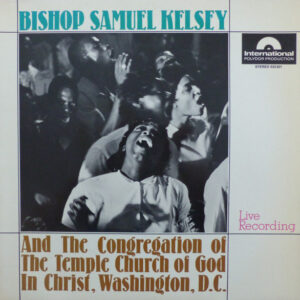 Bishop Samuel Kelsey And The Congregation Of The Temple Church Of God In Christ, Washington, D.C.* <br> Bishop Samuel Kelsey