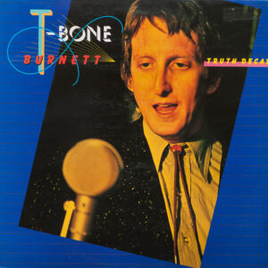 T-Bone Burnett <br> Truth Decay