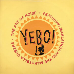 The Art Of Noise Featuring Mahlathini And The Mahotella Queens <br> Yebo!