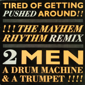 2 Men A Drum Machine And A Trumpet <br> I'm Tired Of Getting Pushed Around (Remix)