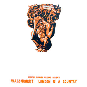 Wagonchrist* <br> London Is A Country